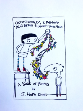 The book cover of "Occasionally, I Remove Your Brain Through Your Nose: A Book of Poems" by J. Hope Stein is white, with a hand-drawn picture of a girl pulling a colorful variety of objects out of another character's nose.